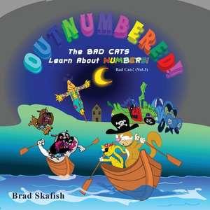 Outnumbered! the Bad Cats Learn about Numbers de Brad Skafish