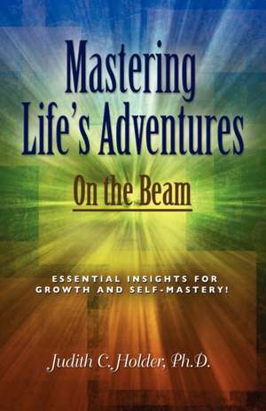 Mastering Life's Adventures: On the Beam de Judith C. Holder