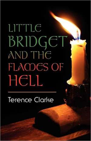 Little Bridget and the Flames of Hell de Terence Clarke