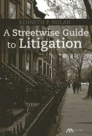 A Streetwise Guide to Litigation de Kenneth P. Nolan