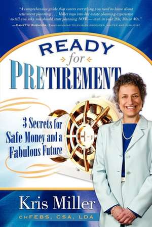 Ready for Pretirement: 3 Secrets for Safe Money and a Fabulous Future de Kris Miller