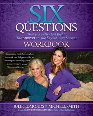 The Six Questions Workbook: That You Better Get Right, the Answers Are the Keys to Your Success de Julie Edmonds