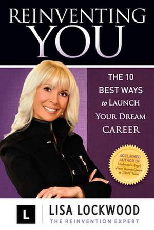 Reinventing You: The 10 Best Ways to Launch Your Dream Career de Lisa Lockwood