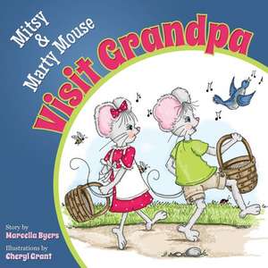 Mitsy and Marty Mouse Visit Grandpa de Marcella Byers