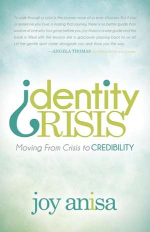 Identity Crisis: Moving from Crisis to Credibility de Joy Anisa