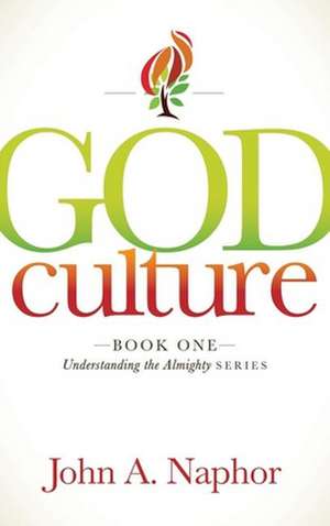 God Culture: Book One of Understanding the Almighty Series de John A. Naphor