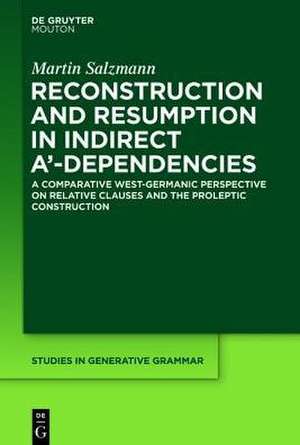 Reconstruction and Resumption in Indirect A‘-Dependencies: On the Syntax of Prolepsis and Relativization in (Swiss) German and Beyond de Martin Salzmann