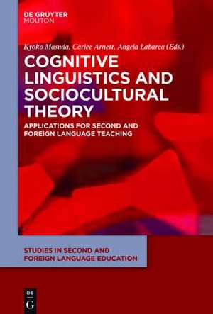 Cognitive Linguistics and Sociocultural Theory: Applications for Second and Foreign Language Teaching de Kyoko Masuda