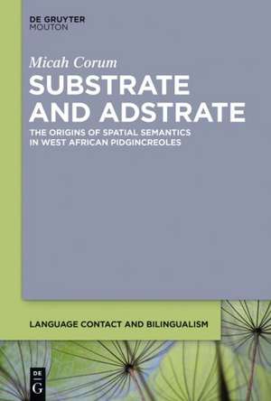 Substrate and Adstrate: The Origins of Spatial Semantics in West African Pidgincreoles de Micah Corum