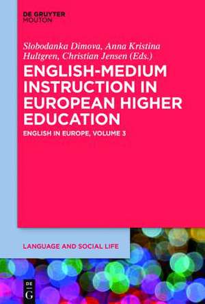 English-Medium Instruction in European Higher Education: English in Europe, Volume 3 de Slobodanka Dimova