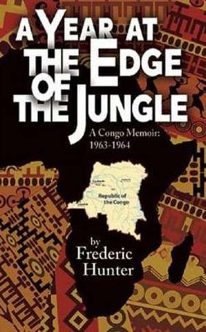 A Year at the Edge of the Jungle de Frederic Hunter