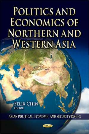 Politics and Economics of Northern and Western Asia de Felix Chin