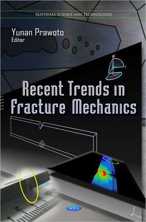 Recent Trends in Fracture Mechanics de Yunan Prawoto