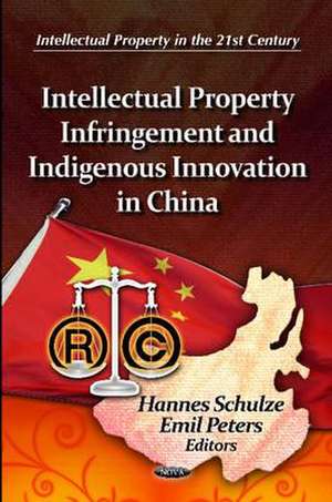 Intellectual Property Infringement & Indigenous Innovation in China de Hannes Schulze