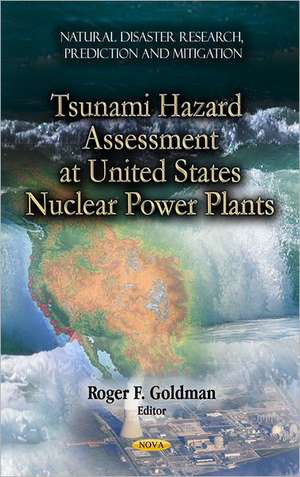 Tsunami Hazard Assessment at U.S. Nuclear Power Plants de Roger F. Goldman