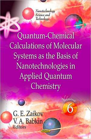 Quantum-Chemical Calculations of Molecular Systems as the Basis of Nanotechnologies in Applied Quantum Chemistry de G. E. Zaikov