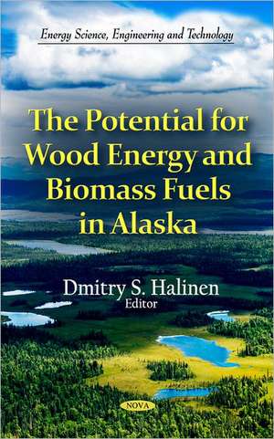 The Potential for Wood Energy & Biomass Fuels in Alaska de Dmitry S. Halinen