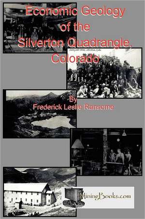 Economic Geology of the Silverton Quadrangle, Colorado de Frederick Leslie Ransome