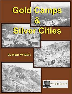 Gold Camps & Silver Cities de Merle W. Wells