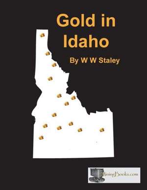 Gold in Idaho de W. W. Staley