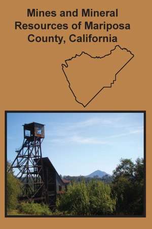 Mines and Mineral Resources of Mariposa County, California de Oliver E. Bowen