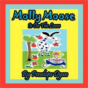 Molly Moose Is on the Loose de Penelope Dyan