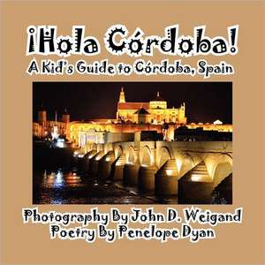 Hola Cordoba! a Kid's Guide to Cordoba, Spain de Penelope Dyan