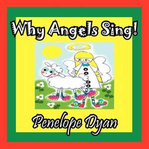 Why Angels Sing! de Penelope Dyan