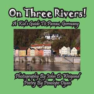 On Three Rivers! a Kid's Guide to Passau, Germany de Penelope Dyan