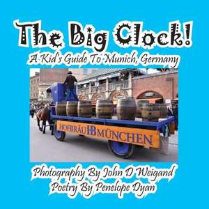 The Big Clock! a Kid's Guide to Munich, Germany de Penelope Dyan