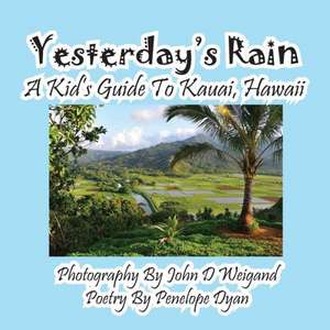 Yesterday's Rain --- A Kid's Guide to Kauai, Hawaii de Penelope Dyan