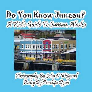 Do You Know Juneau? a Kid's Guide to Juneau, Alaska: A Re-Telling of the Picture of Dorian Gray de Penelope Dyan