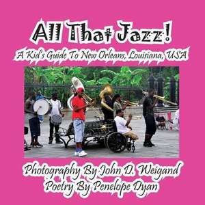 All That Jazz! a Kid's Guide to New Orleans, Louisiana, USA de Penelope Dyan