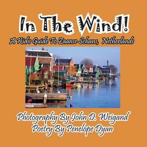 In the Wind! a Kid's Guide to Zaanse Schans, Netherlands: A Re-Telling of the Picture of Dorian Gray de Penelope Dyan