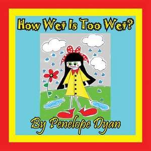 How Wet Is Too Wet? de Penelope Dyan