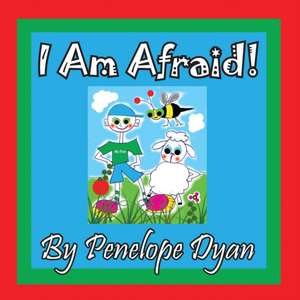 I Am Afraid! de Penelope Dyan