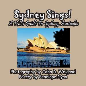 Sydney Sings! A Kid's Guide To Sydney, Australia de Penelope Dyan