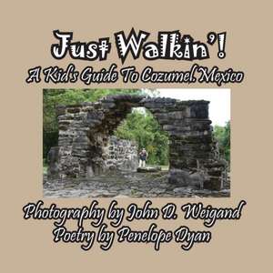 Just Walkin'! A Kid's Guide to Cozumel, Mexico de Peneope Dyan