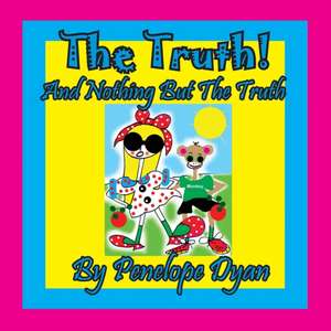 The Truth! And Nothing But The Truth de Penelope Dyan