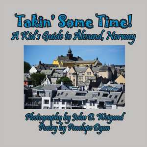 Takin' Some Time! A Kid's Guide to Ålesund, Norway de Penelope Dyan