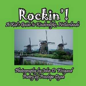 Rockin'! A Kid's Guide to Kinderdijke, Netherlands de Penelope Dyan