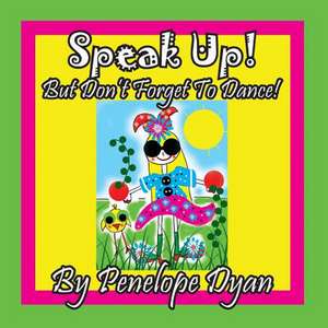 Speak Up! But Don't Forget To Dance! de Penelope Dyan