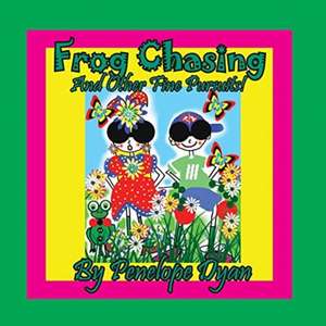 Frog Chasing And Other Fine Pursuits! de Penelope Dyan