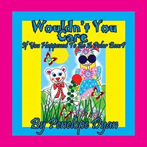 Wouldn't You Care If You Happened To Be A Polar Bear? de Penelope Dyan