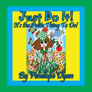 Just Do It! It's The Polite Thing To Do! de Penelope Dyan