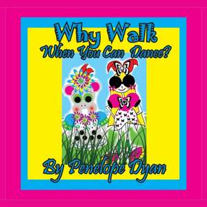 Why Walk . . . When You Can Dance? de Penelope Dyan