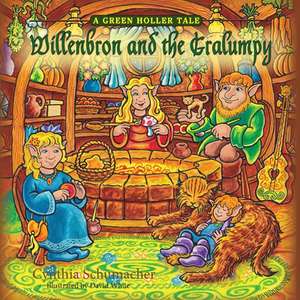 Willenbron and the Gralumpy, a Green Holler Tale de Cynthia Schumacher