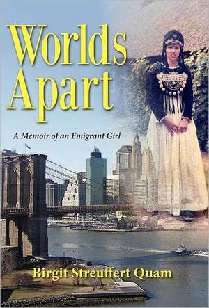 Worlds Apart, a Memoir of an Emigrant Girl de Birgit Streuffert Quam