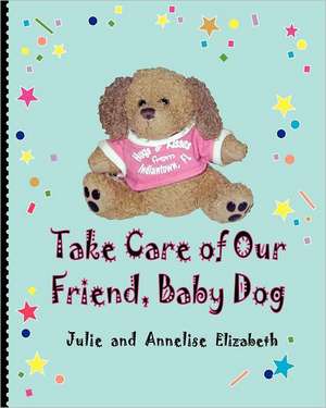 Take Care of Our Friend, Baby Dog de Julie Elizabeth