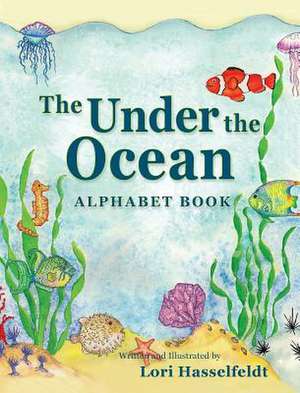 The Under the Ocean Alphabet Book de Lori Hasselfeldt